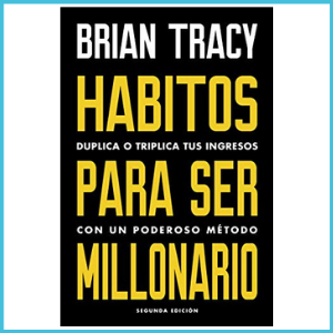 Libro: Hábitos para ser Millonario / Duplica Tus Ingresos- Bryan Tracy